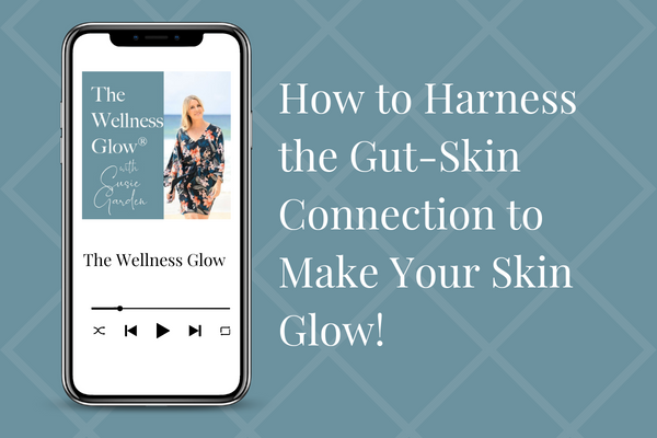 How to Harness the Gut-Skin Connection to Make Your Skin Glow!