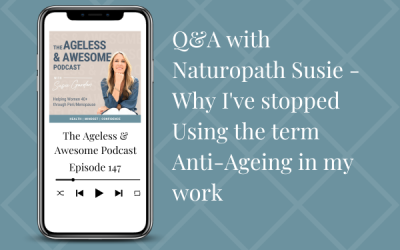 Q&A with Naturopath Susie – Why I’ve stopped Using the term Anti-Ageing in my work