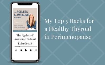 My Top 5 Hacks for a Healthy Thyroid in Perimenopause