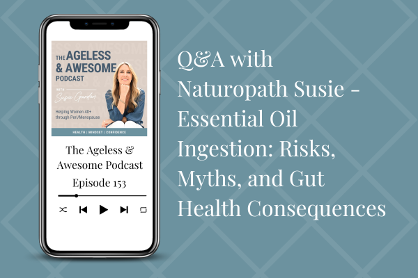 Q&A with Naturopath Susie – Essential Oil Ingestion: Risks, Myths, and Gut Health Consequences