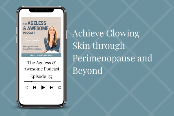 Achieve Glowing Skin through Perimenopause and Beyond