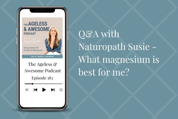 Q&A with Naturopath Susie – What magnesium is best for me?