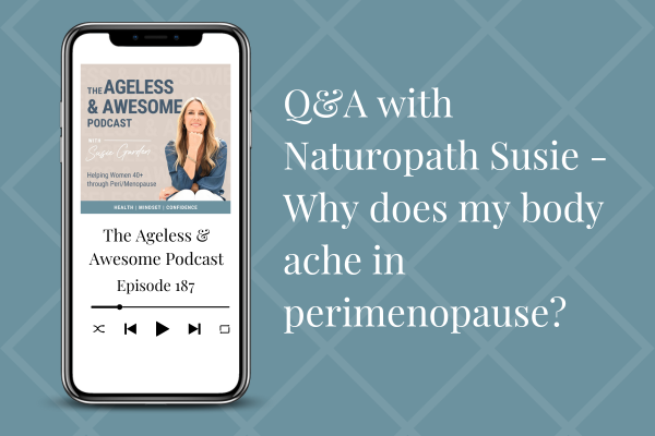 Q&A with Naturopath Susie – Why does my body ache in perimenopause?