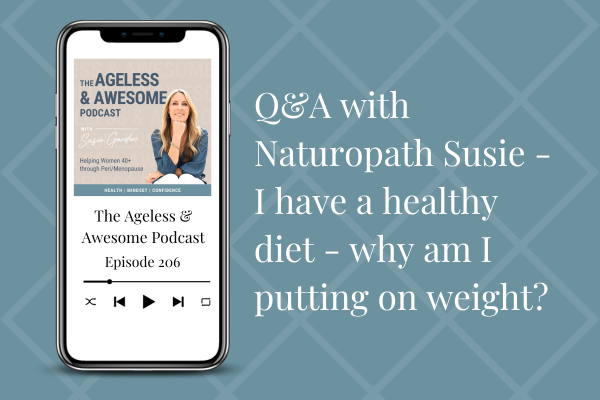 Q&A with Naturopath Susie – I have a healthy diet – why am I putting on weight?