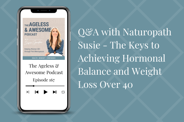 Flashback Ep – Q&A with Naturopath Susie – The Keys to Achieving Hormonal Balance and Weight Loss Over 40
