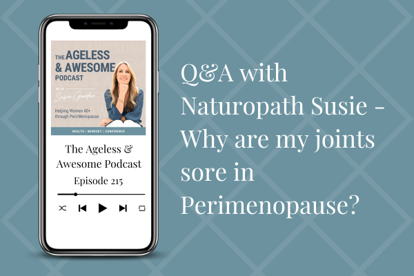 Q&A with Naturopath Susie – Why are my joints sore in Perimenopause?