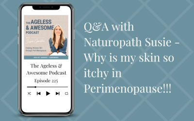 Q&A with Naturopath Susie – Why is my skin so itchy in Perimenopause!!!