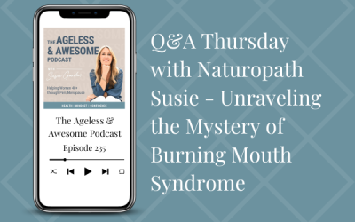 Q&A Thursday with Naturopath Susie – Unraveling the Mystery of Burning Mouth Syndrome